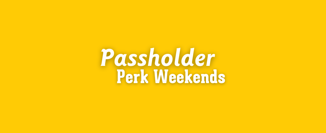 Passholder Perk Weekends